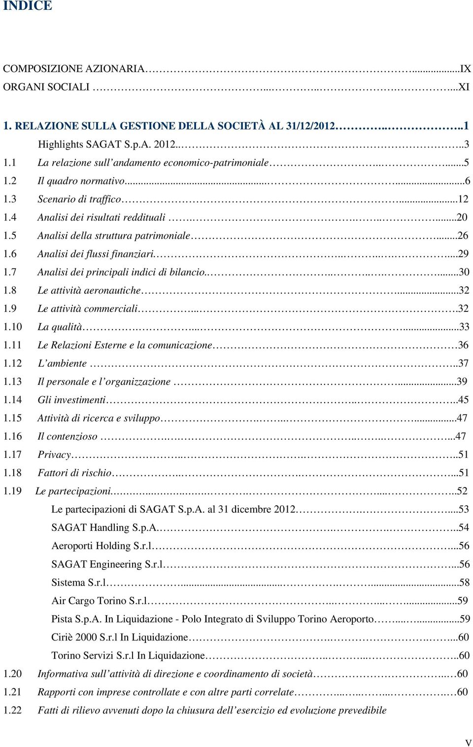 5 Analisi della struttura patrimoniale...26 1.6 Analisi dei flussi finanziari.........29 1.7 Analisi dei principali indici di bilancio..........30 1.8 Le attività aeronautiche...32 1.