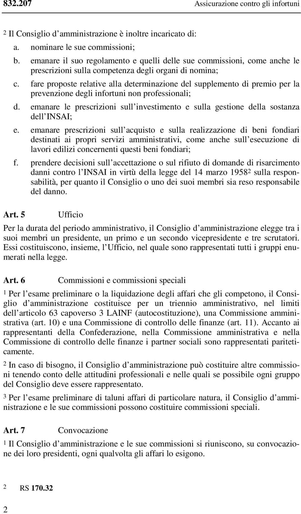 fare proposte relative alla determinazione del supplemento di premio per la prevenzione degli infortuni non professionali; d.