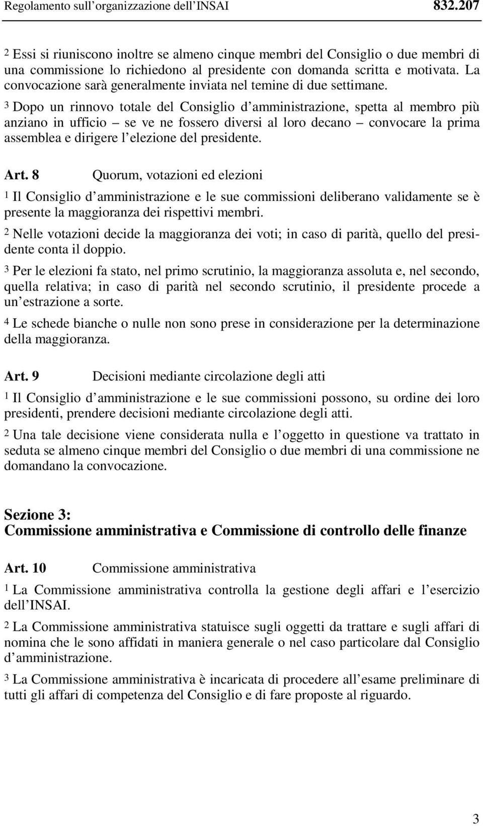 La convocazione sarà generalmente inviata nel temine di due settimane.