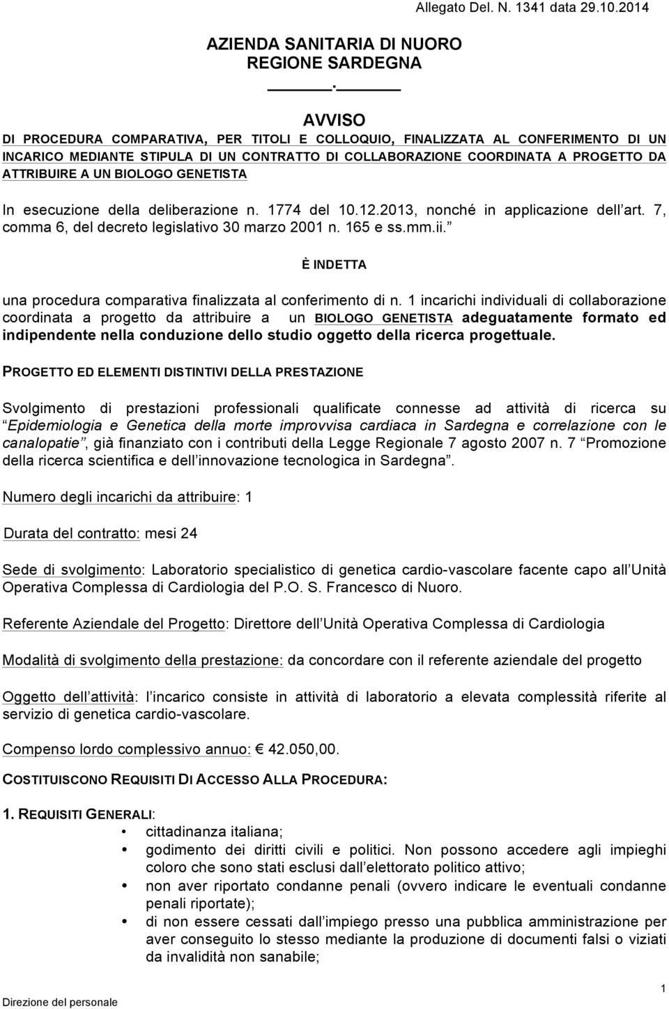 BIOLOGO GENETISTA In esecuzione della deliberazione n. 1774 del 10.12.2013, nonché in applicazione dell art. 7, comma 6, del decreto legislativo 30 marzo 2001 n. 165 e ss.mm.ii.