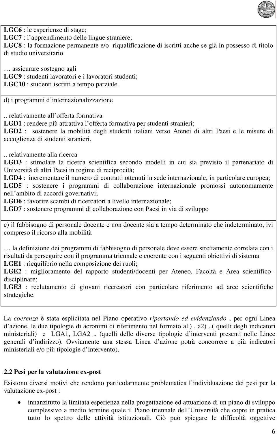 . relativamente all offerta formativa LGD1 : rendere più attrattiva l offerta formativa per studenti stranieri; LGD2 : sostenere la mobilità degli studenti italiani verso Atenei di altri Paesi e le