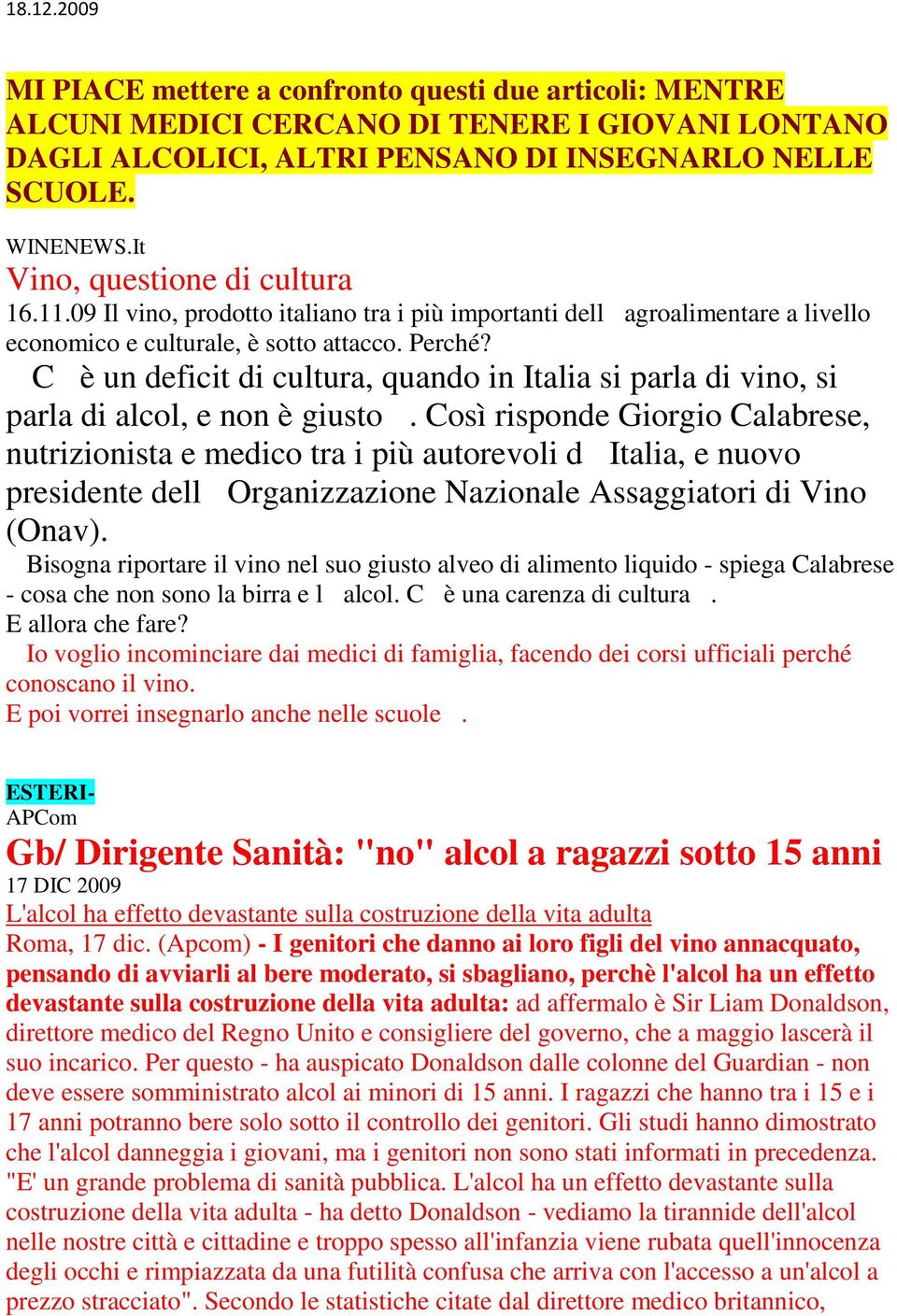 Cè un deficit di cultura, quando in Italia si parla di vino, si parla di alcol, e non è giusto.