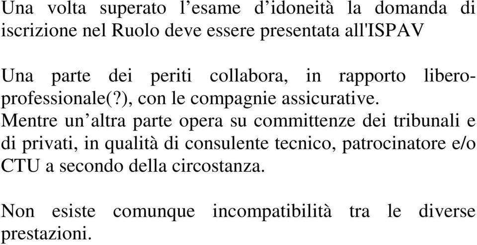 Mentre un altra parte opera su committenze dei tribunali e di privati, in qualità di consulente tecnico,