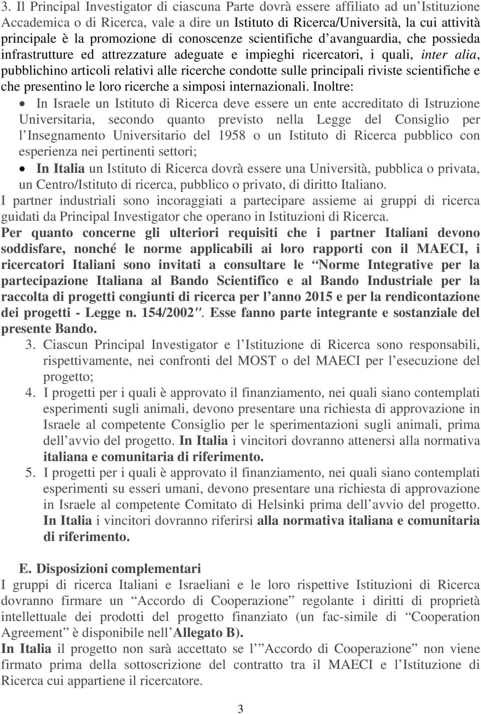 condotte sulle principali riviste scientifiche e che presentino le loro ricerche a simposi internazionali.