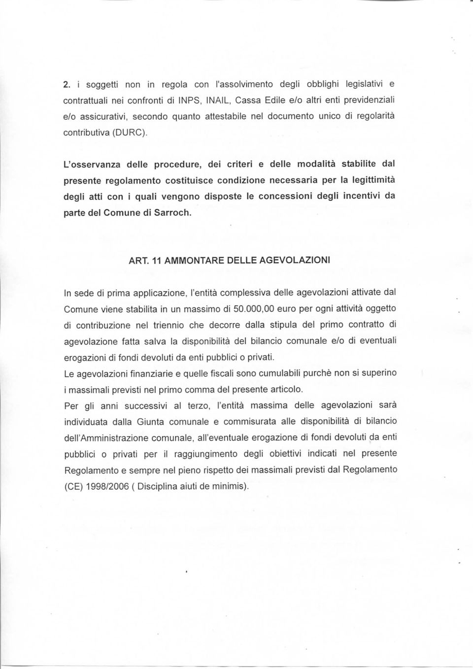 L'osservanza delle procedure, dei criteri e delle modalità stabilite dal presente regolamento costituisce condizione necessaria per la legittimità degli atti con i quali vengono disposte le