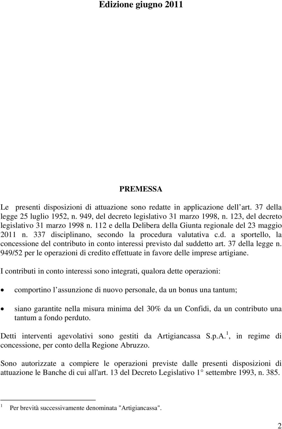 37 della legge n. 949/52 per le operazioni di credito effettuate in favore delle imprese artigiane.