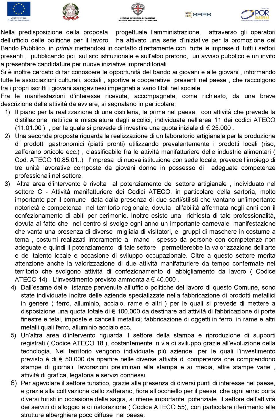 presentare candidature per nuove iniziative imprenditoriali.