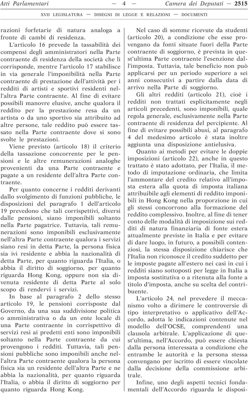 imponibilità nella Parte contraente di prestazione dell attività per i redditi di artisti e sportivi residenti nell altra Parte contraente.