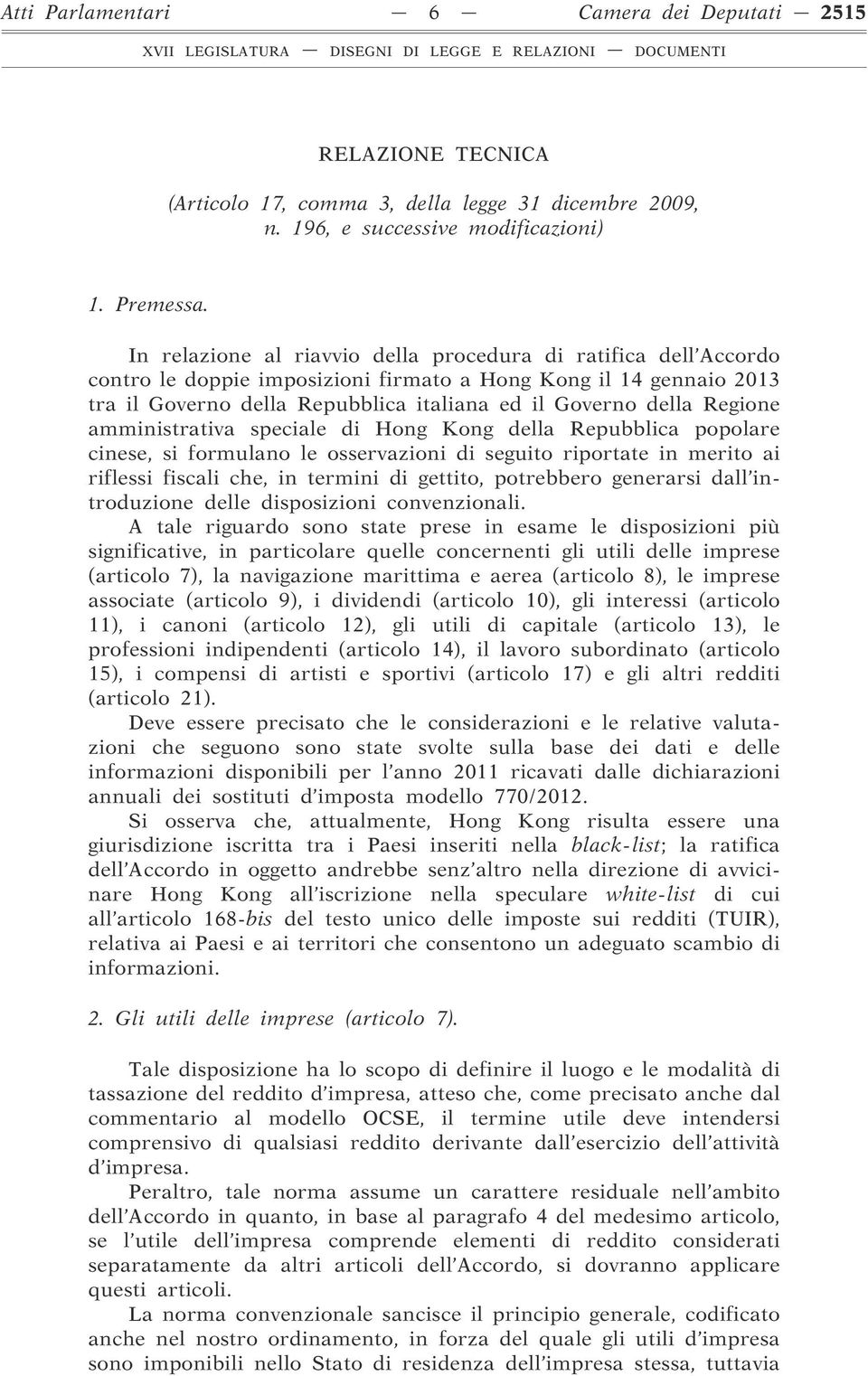 In relazione al riavvio della procedura di ratifica dell Accordo contro le doppie imposizioni firmato a Hong Kong il 14 gennaio 2013 tra il Governo della Repubblica italiana ed il Governo della