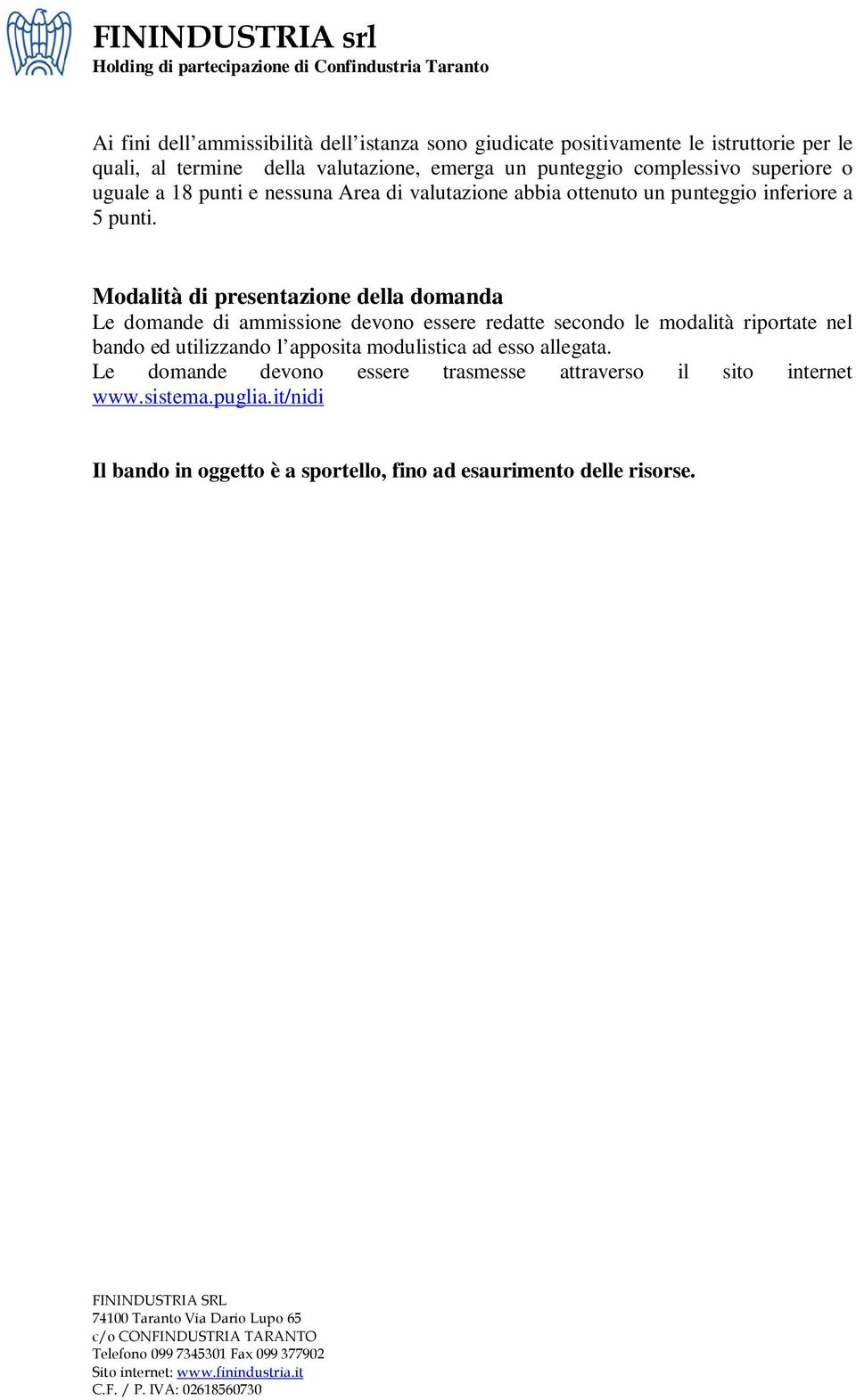 Modalità di presentazione della domanda Le domande di ammissione devono essere redatte secondo le modalità riportate nel bando ed utilizzando l apposita