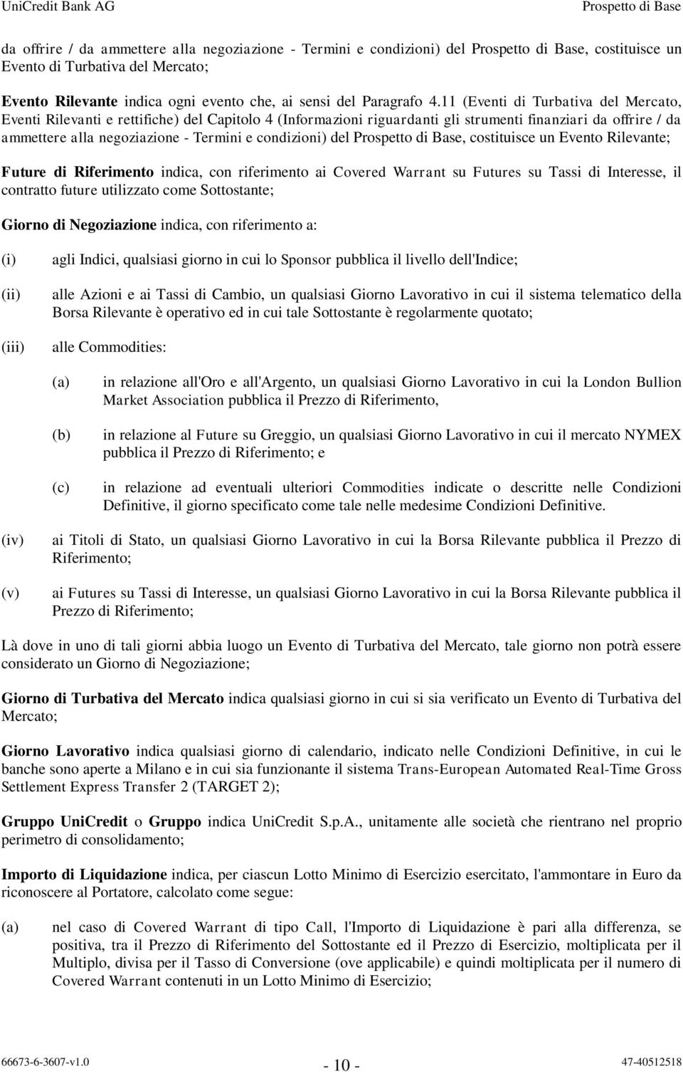 condizioni) del, costituisce un Evento Rilevante; Future di Riferimento indica, con riferimento ai Covered Warrant su Futures su Tassi di Interesse, il contratto future utilizzato come Sottostante;