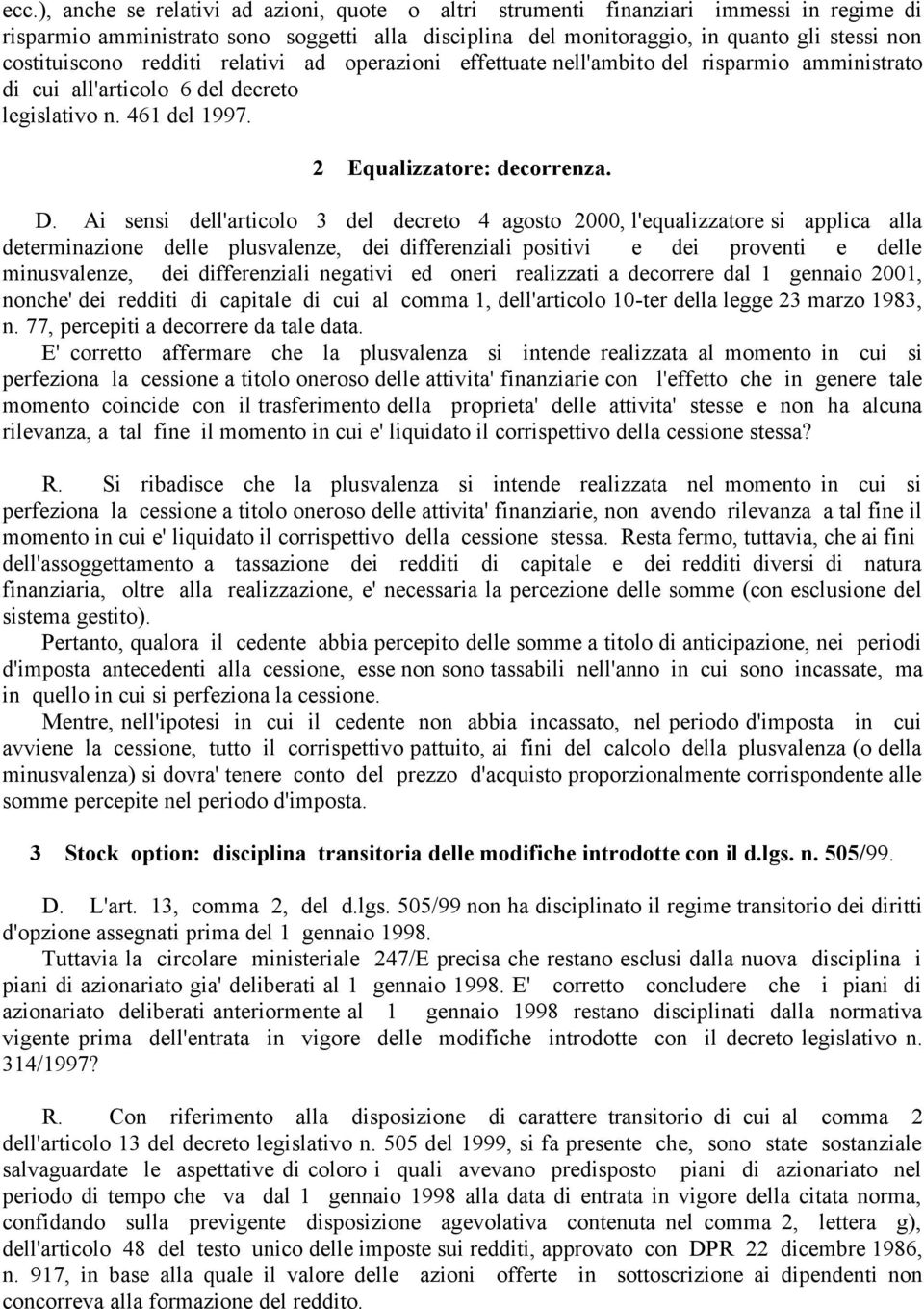 Ai sensi dell'articolo 3 del decreto 4 agosto 2000, l'equalizzatore si applica alla determinazione delle plusvalenze, dei differenziali positivi e dei proventi e delle minusvalenze, dei differenziali