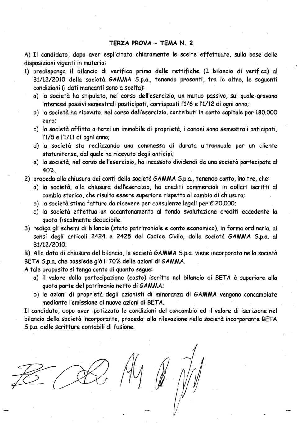 base delle disposizioni vigenti in materia: 1) predisponga il bilancio di verifica prima delle rettifiche (I bilancio di verifica) al 31112/2010 della societe GAMMA S.p.a., tenendo presenti, tra Ie