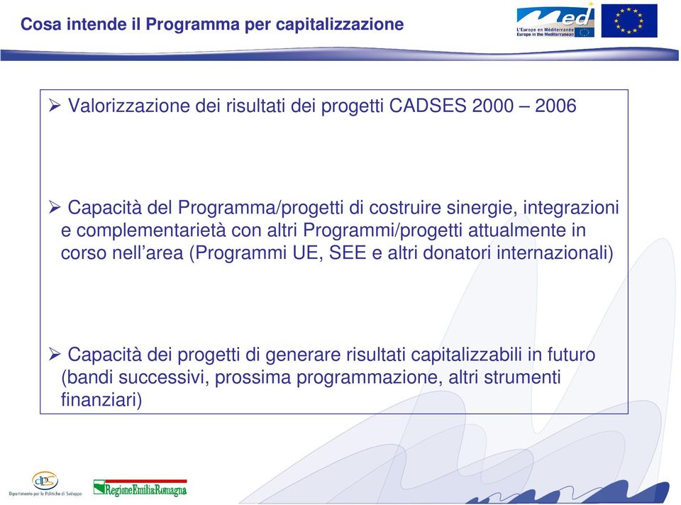 Programmi/progetti attualmente in corso nell area (Programmi UE, SEE e altri donatori internazionali) Capacità