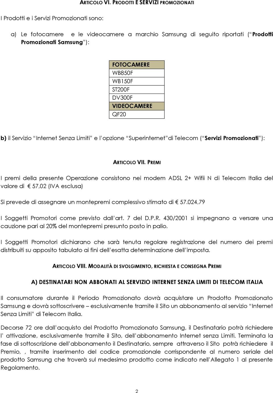 WB150F ST200F DV300F VIDEOCAMERE QF20 b) il Servizio Internet Senza Limiti e l opzione Superinternet di Telecom ( Servizi Promozionati ): ARTICOLO VII.