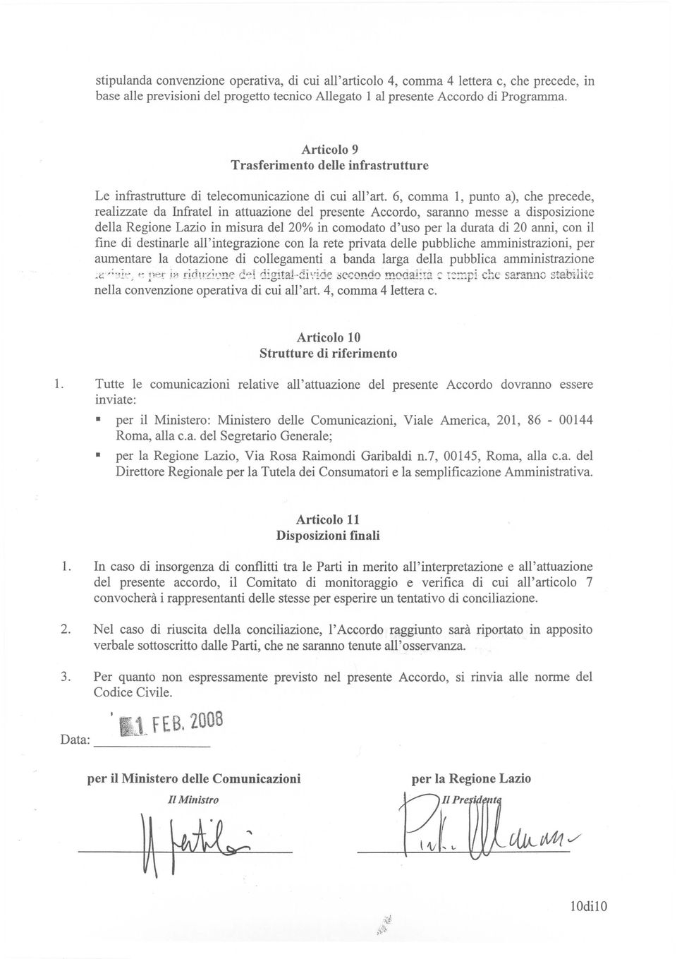 6, comma 1, punto a), che precede, realizzate da Infratel in attuazione del presente Accordo, saranno messe a disposizione della Regione Lazio in misura del 20% in comodato d'uso per la durata di 20