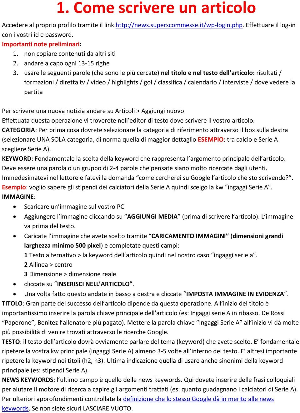 usare le seguenti parole (che sono le più cercate) nel titolo e nel testo dell articolo: risultati / formazioni / diretta tv / video / highlights / gol / classifica / calendario / interviste / dove