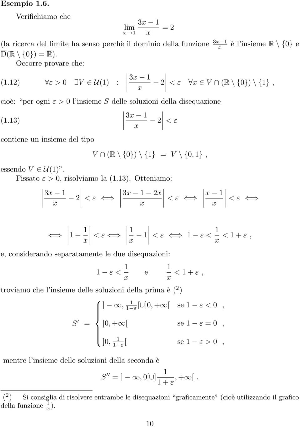 13) 3 1 2 < ε contiene un insieme del tipo V (R \ {0}) \ {1} = V \ {0, 1}, essendo V U(1). Fissato ε > 0, risolviamo la (1.13). Otteniamo: 3 1 2 < ε 3 1 2 < ε 1 < ε 1 1 < ε 1 1 < ε 1 ε < 1 < 1 + ε,