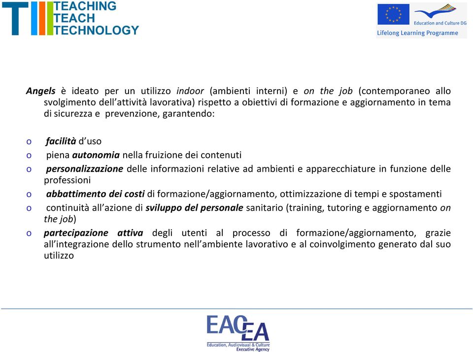 professioni o abbattimento dei costi di formazione/aggiornamento, ottimizzazione di tempi e spostamenti o continuità all azione di sviluppo del personale sanitario (training, tutoring e