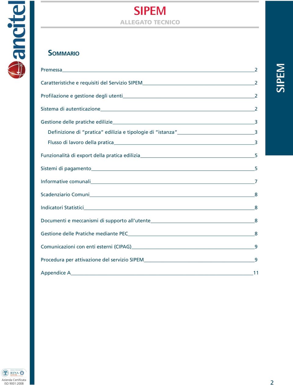 edilizia 5 Sistemi di pagamento 5 Informative comunali 7 Scadenziario Comuni 8 Indicatori Statistici 8 Documenti e meccanismi di supporto all utente 8