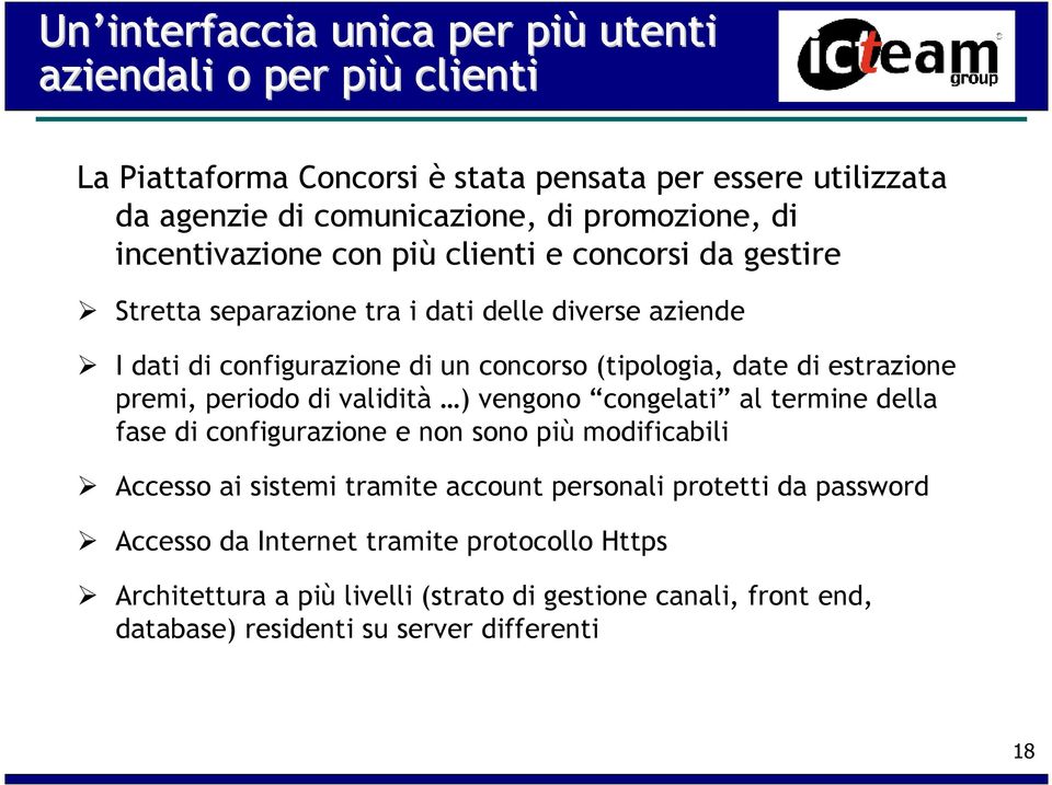 estrazione premi, periodo di validità ) vengono congelati al termine della fase di configurazione e non sono più modificabili Accesso ai sistemi tramite account personali