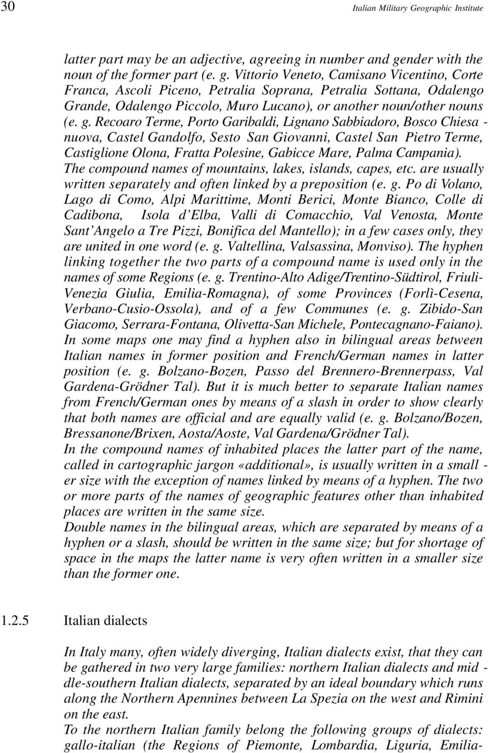 Vittorio Veneto, Camisano Vicentino, Cort e Franca, Ascoli Piceno, Petralia Soprana, Petralia Sottana, Odalengo Grande, Odalengo Piccolo, Muro Lucano), or another noun/other nouns ( e. g.