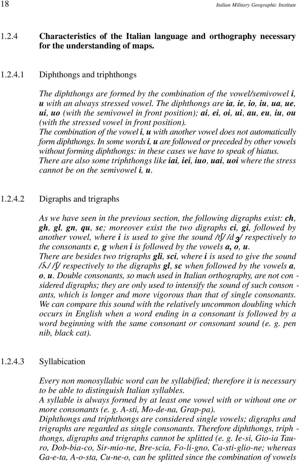 The combination of the vowel i, u with another vowel does not automatically form diphthongs.