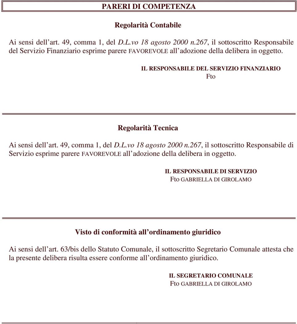 IL RESPONSABILE DEL SERVIZIO FINANZIARIO Fto Regolarità Tecnica Ai sensi dell art. 49, comma 1, del D.L.vo 18 agosto 2000 n.