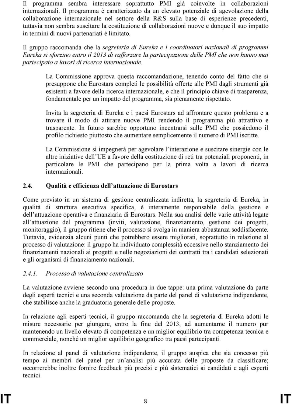 costituzione di collaborazioni nuove e dunque il suo impatto in termini di nuovi partenariati è limitato.