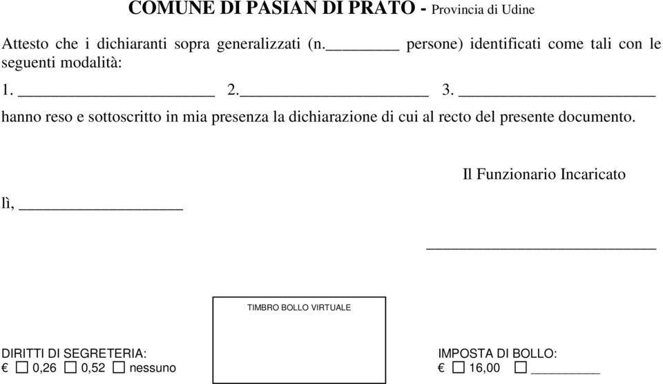 mia presenza la dichiarazione di cui al recto del presente documento.