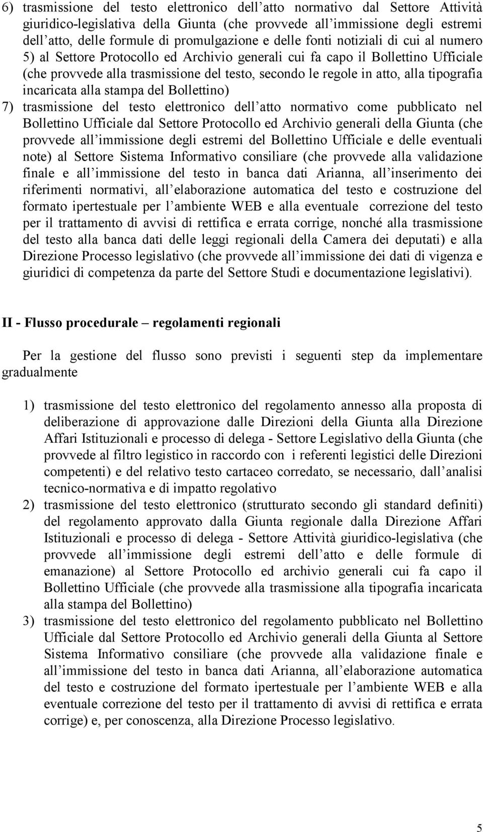 tipografia incaricata alla stampa del Bollettino) 7) trasmissione del testo elettronico dell atto normativo come pubblicato nel Bollettino Ufficiale dal Settore Protocollo ed Archivio generali della