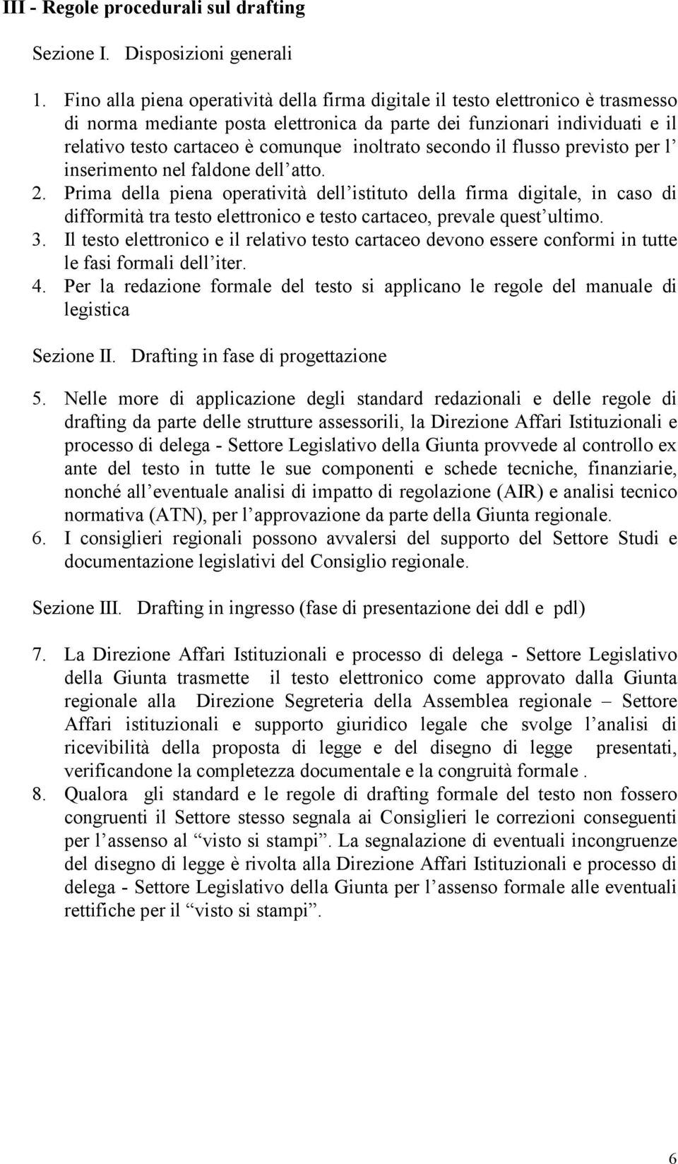 inoltrato secondo il flusso previsto per l inserimento nel faldone dell atto. 2.