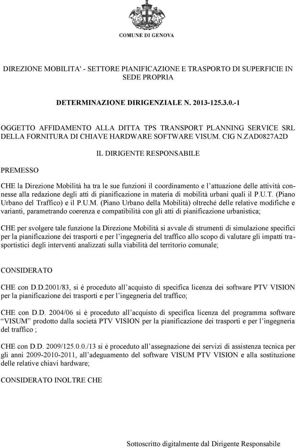 ZAD0827A2D PREMESSO IL DIRIGENTE RESPONSABILE CHE la Direzione Mobilità ha tra le sue funzioni il coordinamento e l attuazione delle attività connesse alla redazione degli atti di pianificazione in