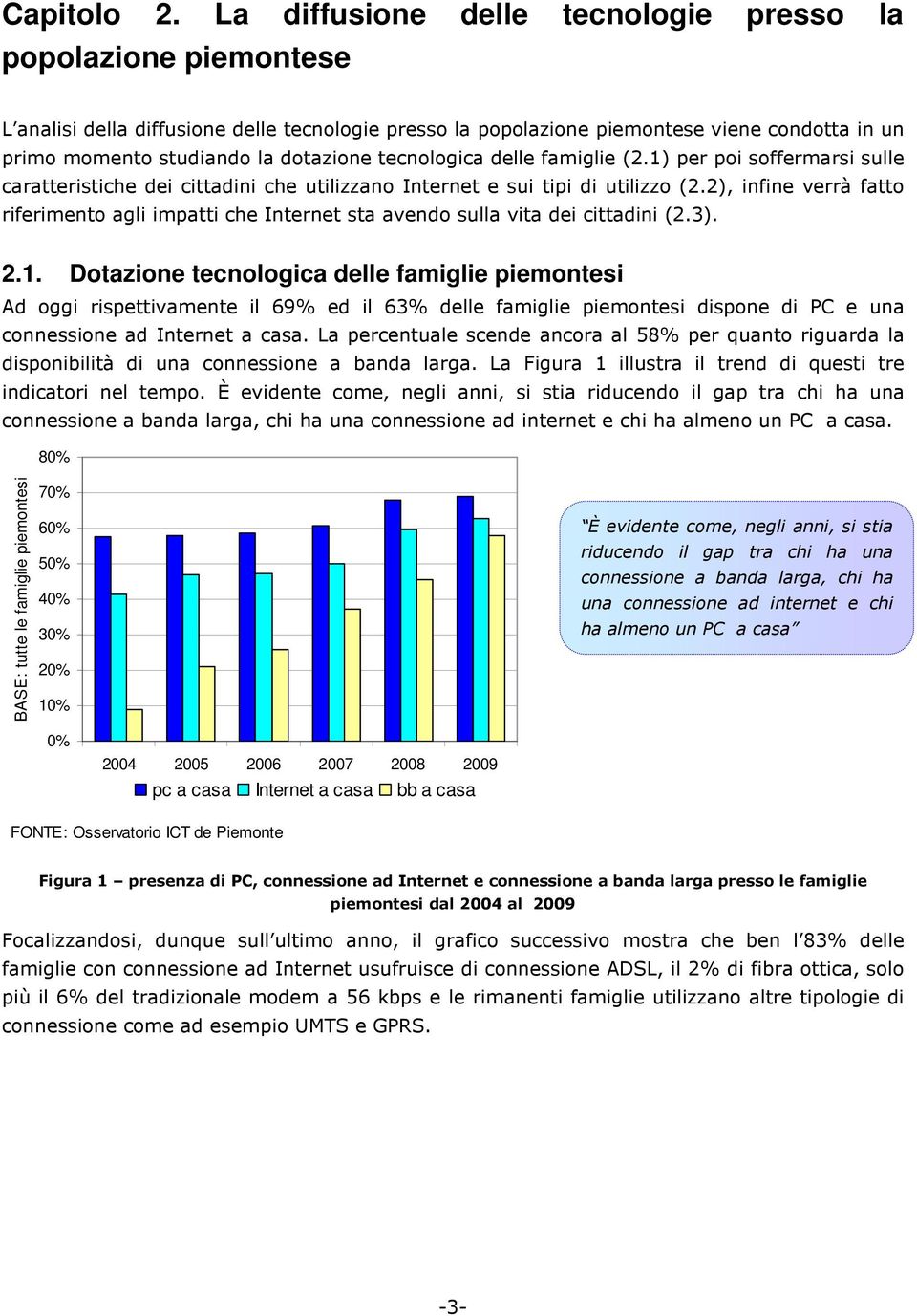 tecnologica delle famiglie (2.1) per poi soffermarsi sulle caratteristiche dei cittadini che utilizzano Internet e sui tipi di utilizzo (2.