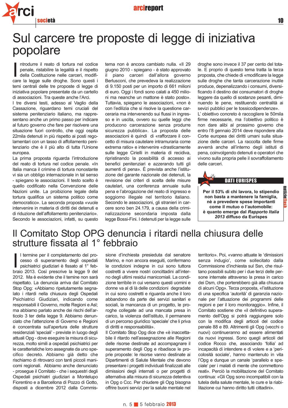 I tre diversi testi, adesso al Vaglio della Cassazione, riguardano temi cruciali del sistema penitenziario italiano, ma rappresentano anche un primo passo per indicare al futuro governo che fare per