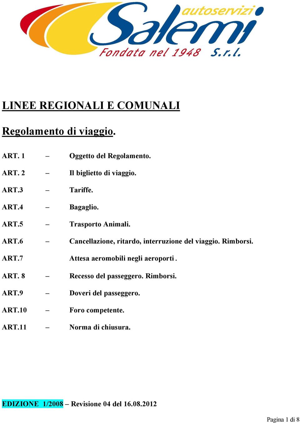 Rimborsi. ART.7 Attesa aeromobili negli aeroporti. ART. 8 Recesso del passeggero. Rimborsi. ART.9 Doveri del passeggero.