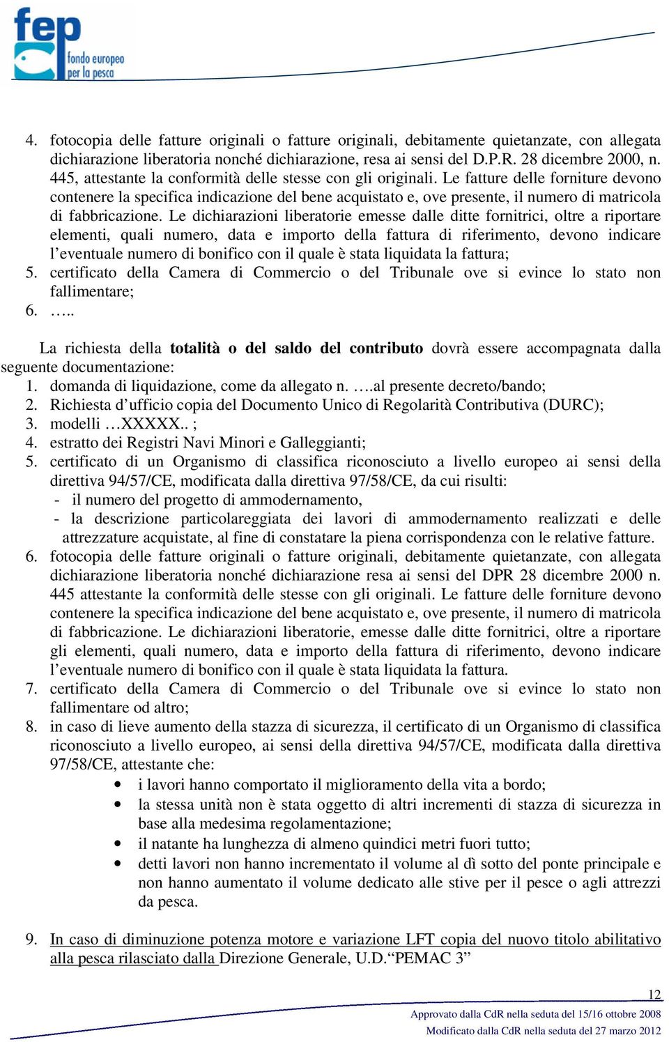 Le fatture delle forniture devono contenere la specifica indicazione del bene acquistato e, ove presente, il numero di matricola di fabbricazione.