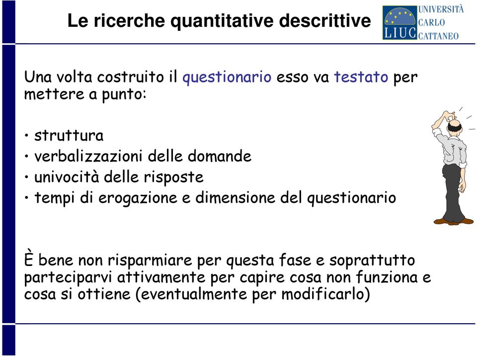 erogazione e dimensione del questionario È bene non risparmiare per questa fase e soprattutto