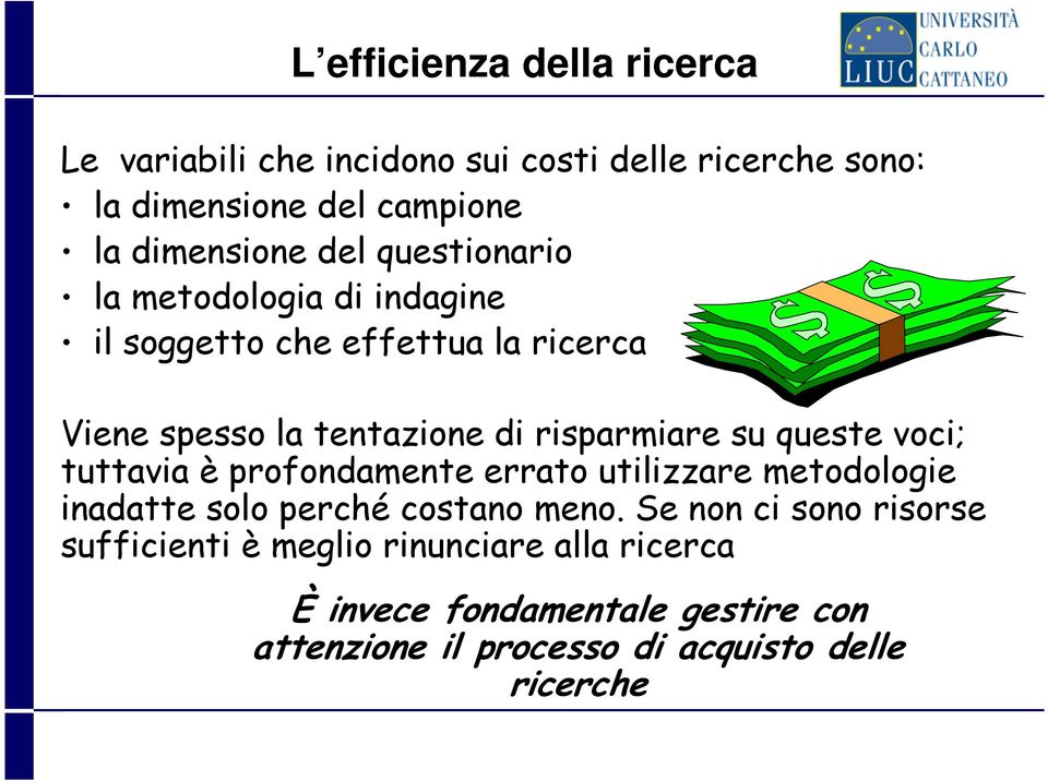 queste voci; tuttavia è profondamente errato utilizzare metodologie inadatte solo perché costano meno.