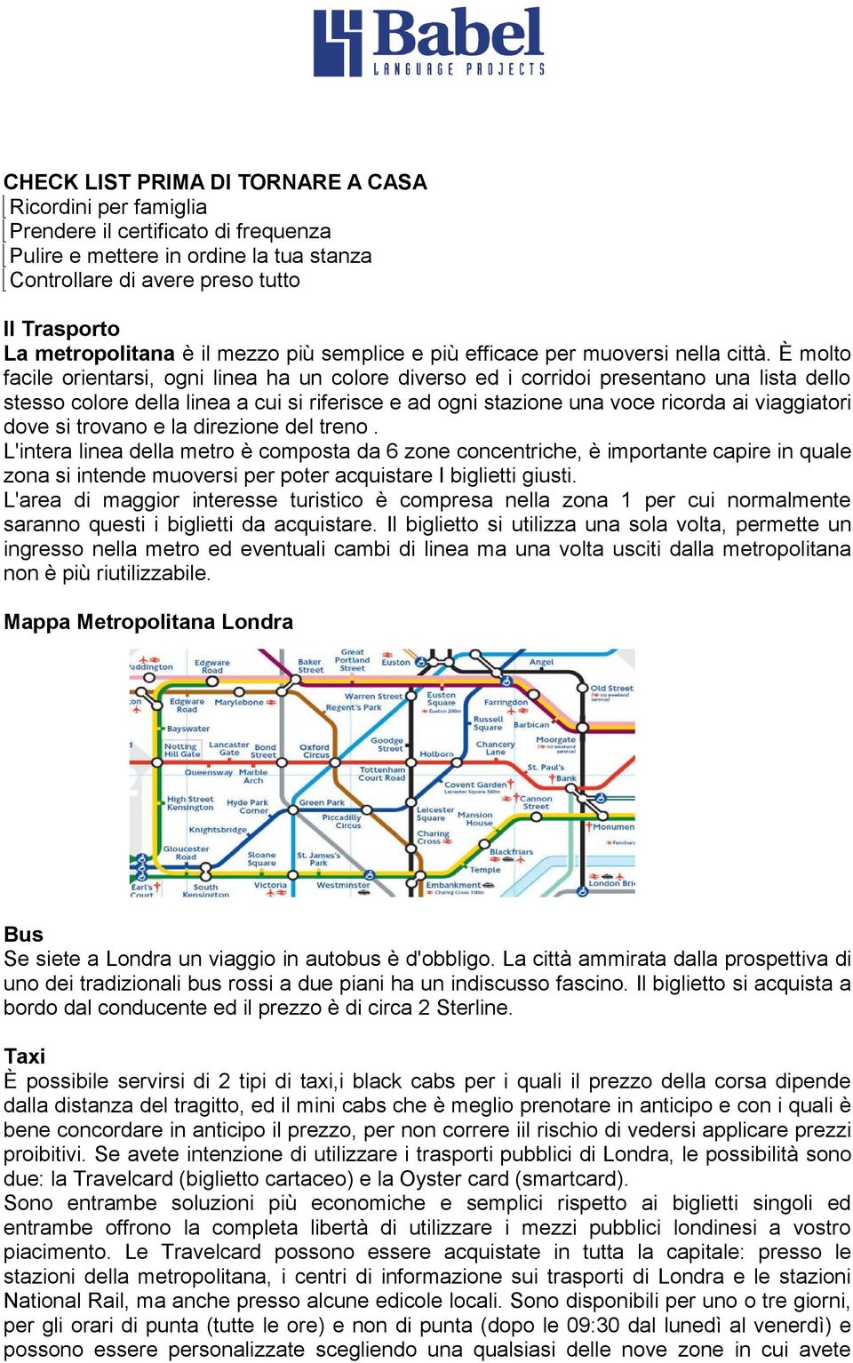 È molto facile orientarsi, ogni linea ha un colore diverso ed i corridoi presentano una lista dello stesso colore della linea a cui si riferisce e ad ogni stazione una voce ricorda ai viaggiatori