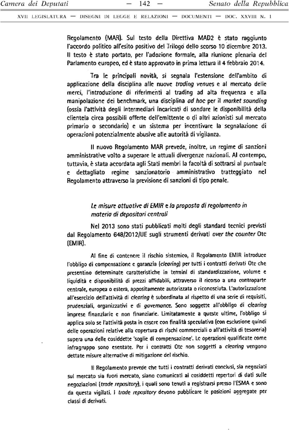 Il testo è stato portato, per l adozione formale, alla riunione plenaria del Parlamento europeo, ed è stato approvato in prima lettura il 4 febbraio 2014.