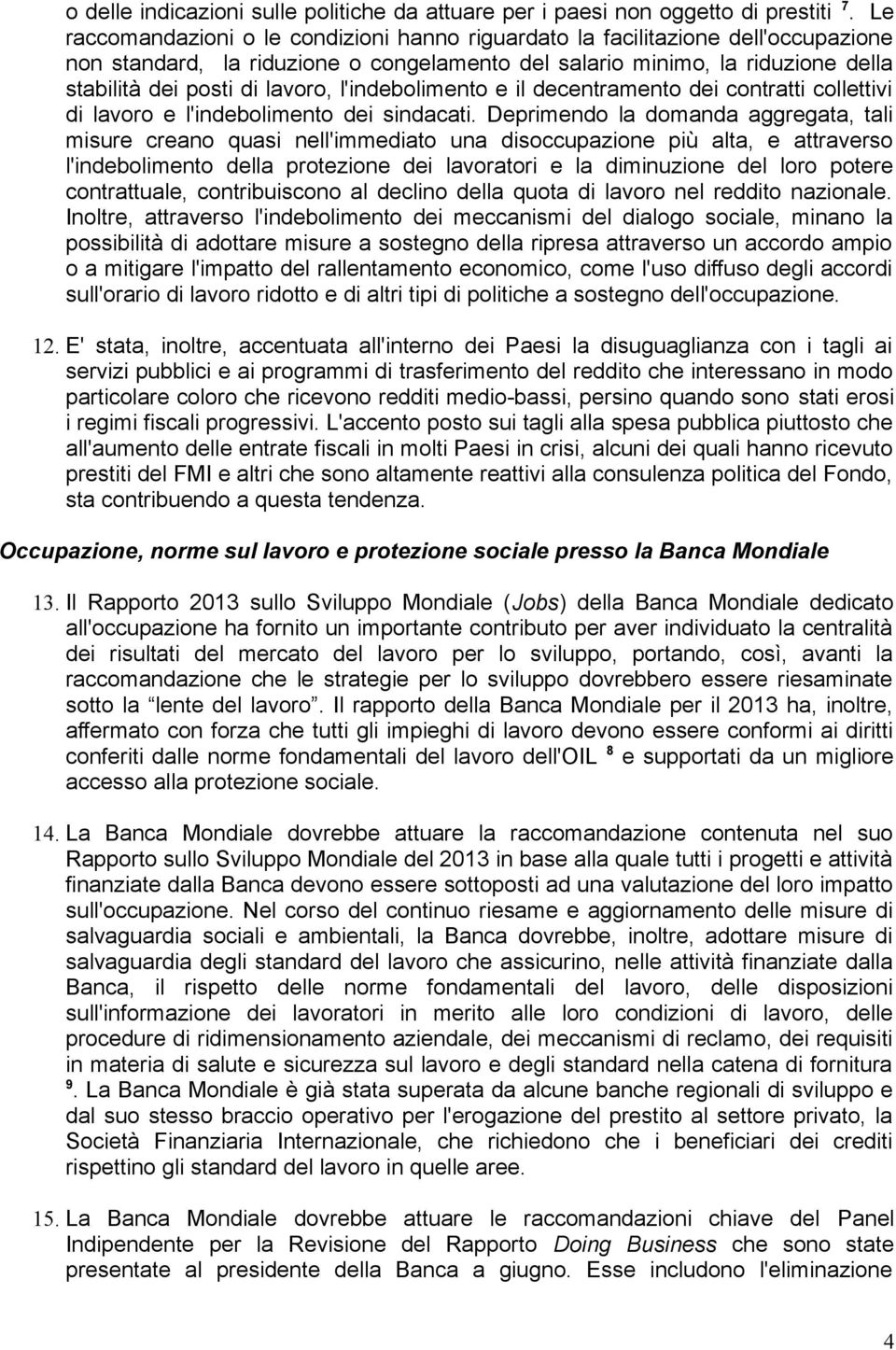 l'indebolimento e il decentramento dei contratti collettivi di lavoro e l'indebolimento dei sindacati.