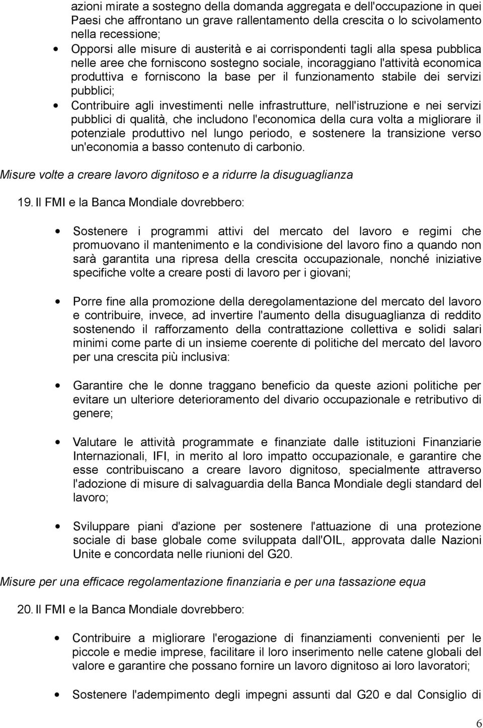 servizi pubblici; Contribuire agli investimenti nelle infrastrutture, nell'istruzione e nei servizi pubblici di qualità, che includono l'economica della cura volta a migliorare il potenziale