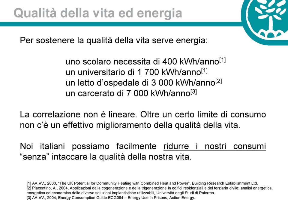 Noi italiani possiamo facilmente ridurre i nostri consumi senza intaccare la qualità della nostra vita. [1] AA.VV.