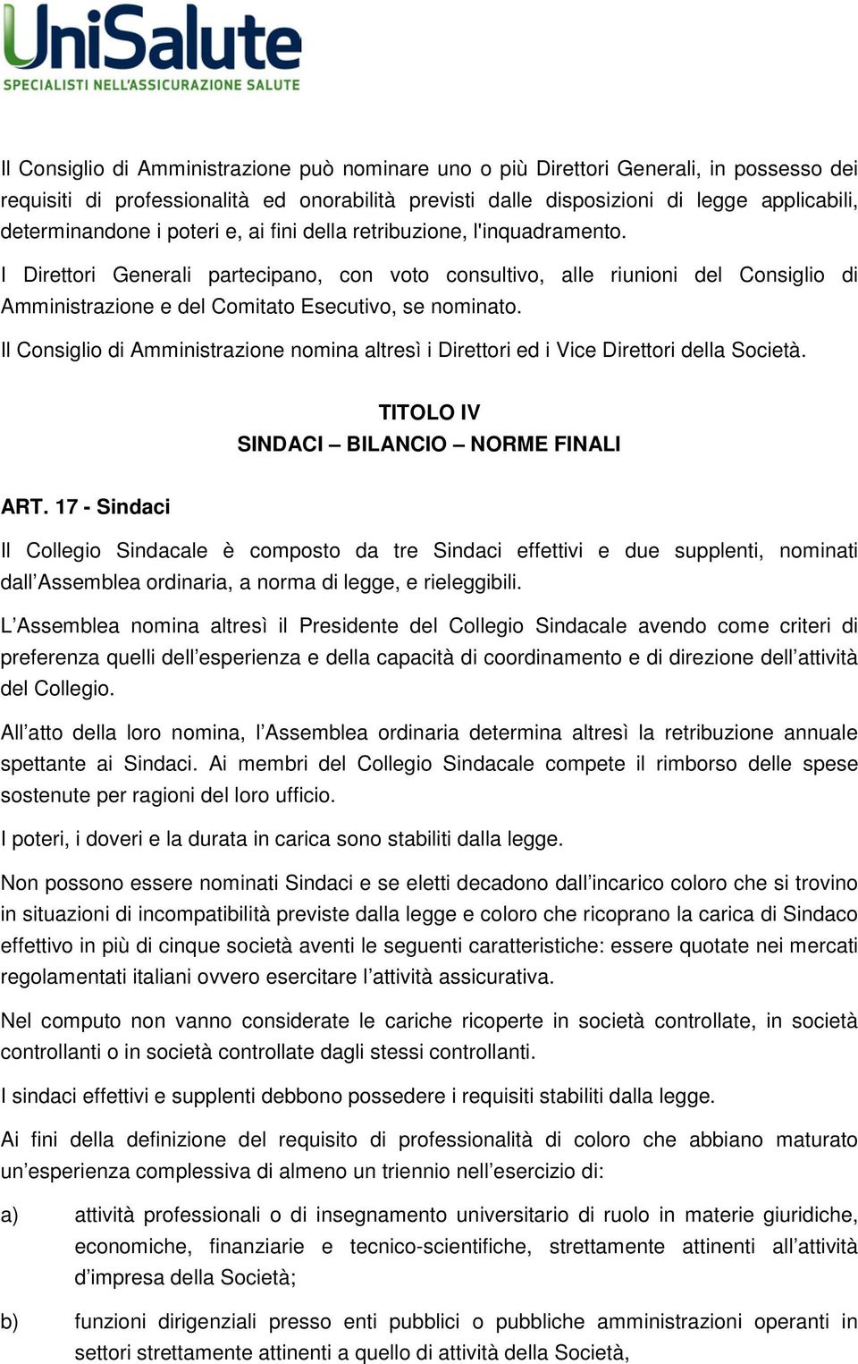 Il Consiglio di Amministrazione nomina altresì i Direttori ed i Vice Direttori della Società. TITOLO IV SINDACI BILANCIO NORME FINALI ART.