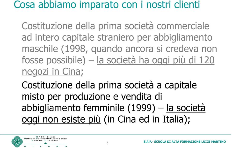 società ha oggi più di 120 negozi in Cina; Costituzione della prima società a capitale misto per