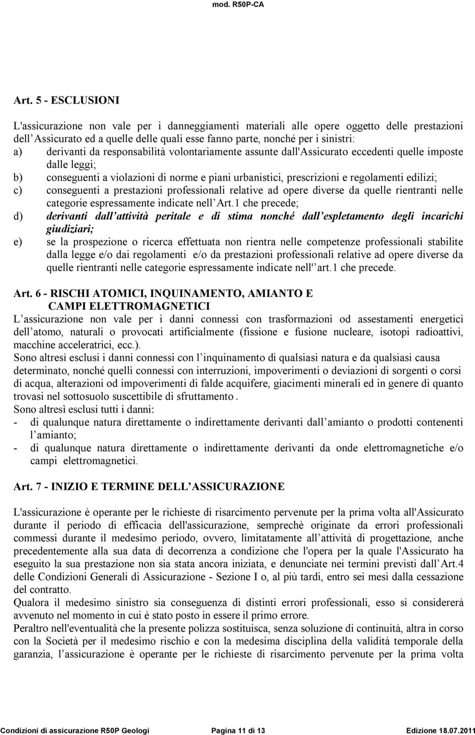 c) conseguenti a prestazioni professionali relative ad opere diverse da quelle rientranti nelle categorie espressamente indicate nell Art.