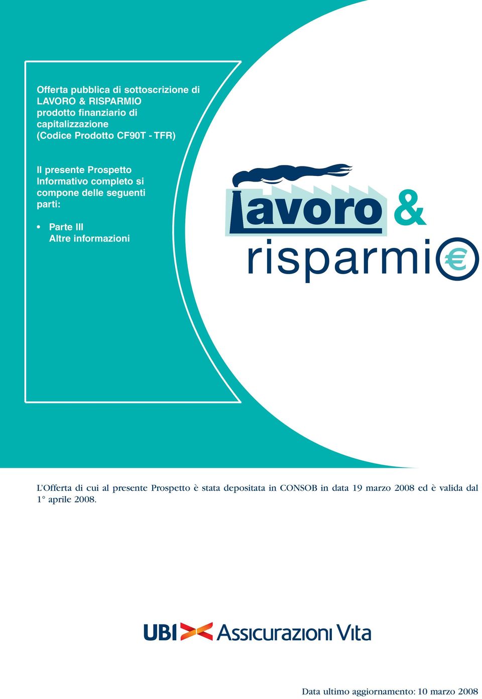 III Altre informazioni avoro & risparmi L Offerta di cui al presente Prospetto è stata depositata