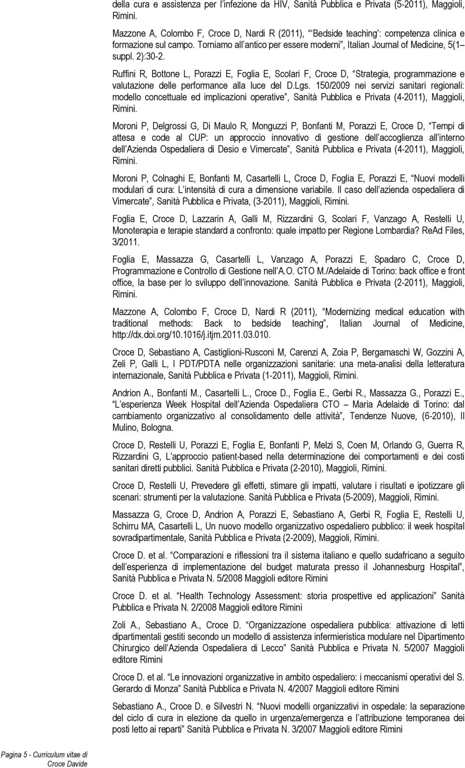 Ruffini R, Bottone L, Porazzi E, Foglia E, Scolari F, Croce D, Strategia, programmazione e valutazione delle performance alla luce del D.Lgs.