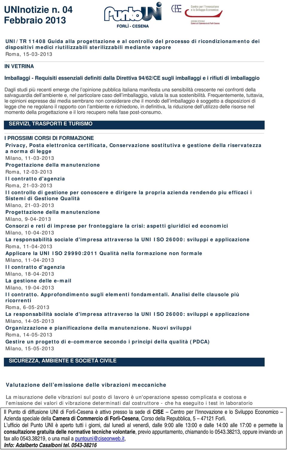 confronti della salvaguardia dell ambiente e, nel particolare caso dell imballaggio, valuta la sua sostenibilità.